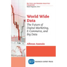 World Wide Data: The Future of Digital Marketing, E-Commerce, and Big Data