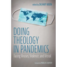 Doing Theology in Pandemics: Facing Viruses, Violence, and Vitriol