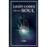 Light Codes for the Soul: Wisdom, Symbols, and Stories for Energy Healing and Ascension