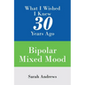 What I Wished I Knew 30 Years Ago: Bipolar Mixed Mood
