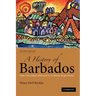 A History of Barbados: From Amerindian Settlement to Caribbean Single Market