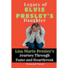 Legacy of Elvis Presley's Daughter: Lisa Marie Presley's Journey Through Fame and Heartbreak