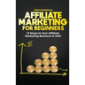 Affiliate Marketing for Beginners: 12 Steps to Your Affiliate Marketing Business In 2021