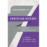 Christian History in Seven Sentences: A Small Introduction to a Vast Topic