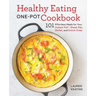Healthy Eating One-Pot Cookbook: 101 Effortless Meals for Your Instant Pot, Sheet Pan, Skillet and Dutch Oven