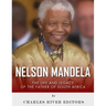 Nelson Mandela: The Life and Legacy of the Father of South Africa