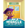 I Am A Miracle And You Are Too!: Paxton's Journey Through The NICU