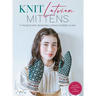 Knit Latvian Mittens: 19 Projects with Traditional Latvian Patterns to Knit