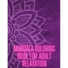 Mandala Coloring Book For Adult Relaxation: Stress-Relief Coloring Book For Beginners