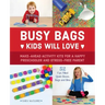 Busy Bags Kids Will Love: Make-Ahead Activity Kits for a Happy Preschooler and Stress-Free Parent