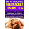 The Natural Cure For Erectile Dysfunction: How to cure Erectile Dysfunction and Impotency Permanently