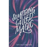 Something Called Magic