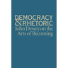 Democracy & Rhetoric: John Dewey on the Arts of Becoming
