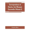 Correspondence of Charles, first Marquis Cornwallis (Volume I)