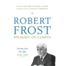 Robert Frost: Speaking on Campus: Excerpts from His Talks, 1949-1962