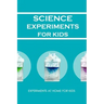 Science Experiments for Kids: Experiments at Home For Kids: Awesome Science Experiments