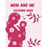 Mom and Me Coloring Book: A Mommy and Me Coloring Book for Mom and Her Child