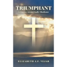Triumphant: A Journey Toward Godly Obedience