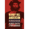 Bloody Bill Anderson: The Short, Savage Life of a Civil War Guerrilla
