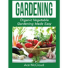 Gardening: Organic Vegetable Gardening Made Easy