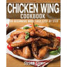Chicken Wing Cookbook: Book1, for Beginners Made Easy Step by Step