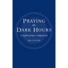 Praying the Dark Hours: A Night Prayer Companion