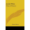 Josiah White: Prince of Pioneers