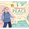 Walking Toward Peace: The True Story of a Brave Woman Called Peace Pilgrim