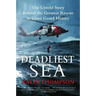 Deadliest Sea: The Untold Story Behind the Greatest Rescue in Coast Guard History
