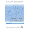 Playing at Work: Clinical Essays in a Contemporary Winnicottian Perspective on Technique