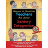 Answers to Questions Teachers Ask about Sensory Integration: Forms, Checklists, and Practical Tools for Teachers and Parents