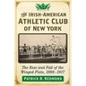 The Irish-American Athletic Club of New York: The Rise and Fall of the Winged Fists, 1898-1917