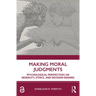 Making Moral Judgments: Psychological Perspectives on Morality, Ethics, and Decision-Making