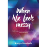 When Life Feels Messy: Daily Inspiration for Soothing the Soul and Calming the Heart