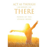 ACT as Though I Am Already, There I Am: Power of the Spoken Word