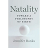 Natality: Toward a Philosophy of Birth