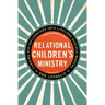 Relational Children's Ministry: Turning Kid-Influencers Into Lifelong Disciple Makers