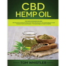CBD Hemp Oil: 2 Books in 1 - Complete Beginners Guide to CBD Oil and How to Grow Marijuana From Seed to Harvest - Step-by-Step Guide