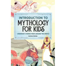 Introduction to Mythology for Kids: Legendary Stories from Around the World