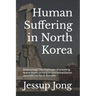 Human Suffering in North Korea: Here to help? The challenges of providing human rights protection and humanitarian assistance to North Koreans.