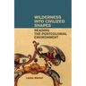 Wilderness Into Civilized Shapes: Reading the Postcolonial Environment