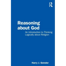 Reasoning about God: An Introduction to Thinking Logically about Religion