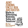 Aunt Jemima, Uncle Ben, and Rastus: Blacks in Advertising, Yesterday, Today, and Tomorrow