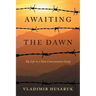 Awaiting The Dawn: My Life in a Nazi Concentration Camp