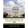 War Without Borders: The Colombia-Ecuador Crisis of 2008