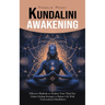 Kundalini Awakening: Effective Methods to Awaken Your Third Eye (Chakra Healing Strategies to Balance Life With Transcendental Mindfulness)