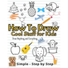 How To Draw Cute Staff for Kids: Cool Things Step-by-Step Drawing Guide To Learn Simple Practice Book Cute Animals, Vehicles, Food, Thing That Go And