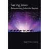 Saving Jesus: Resurrecting John the Baptist