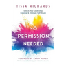 No Permission Needed: Unlock Your Leadership Potential and Eliminate Self-Doubt