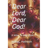 Dear Lord, Dear God!: A letter to Jesus Book 2